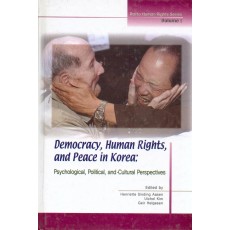 Democracy,Human Rights, and Peace in Korea: Psychological, Political and Cultural Perspectives